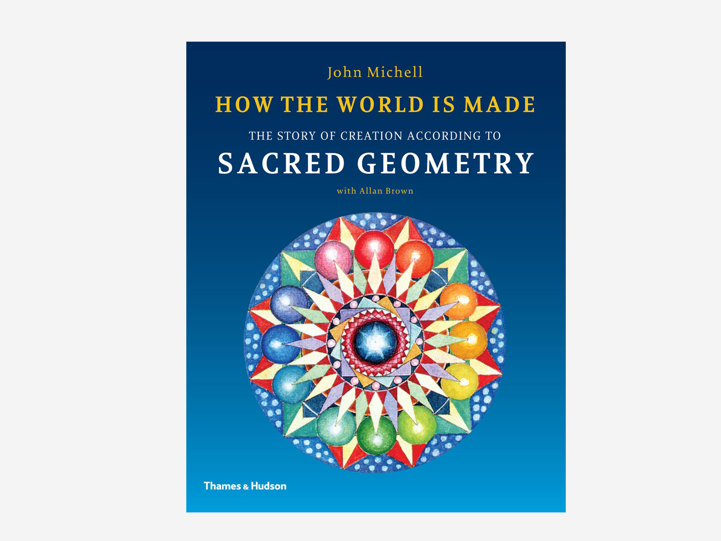 How the World Is Made – The Story of Creation According to Sacred Geometry